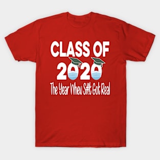 Class Of 2020 The Year When Shit Got Real - Quarantine Gift Idea T-Shirt